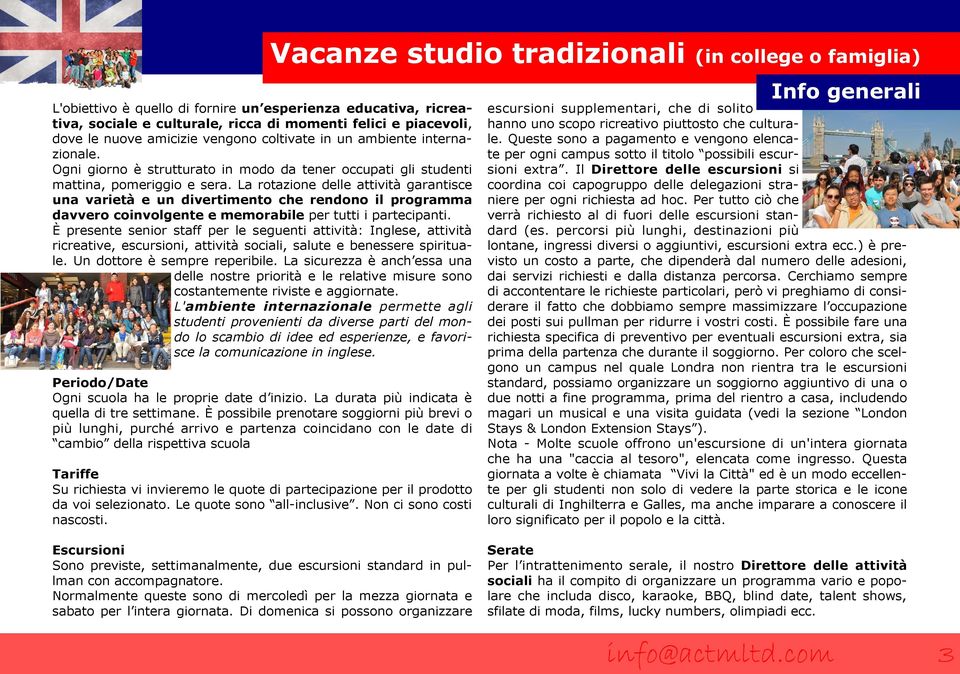 La rotazione delle attività garantisce una varietà e un divertimento che rendono il programma davvero coinvolgente e memorabile per tutti i partecipanti.