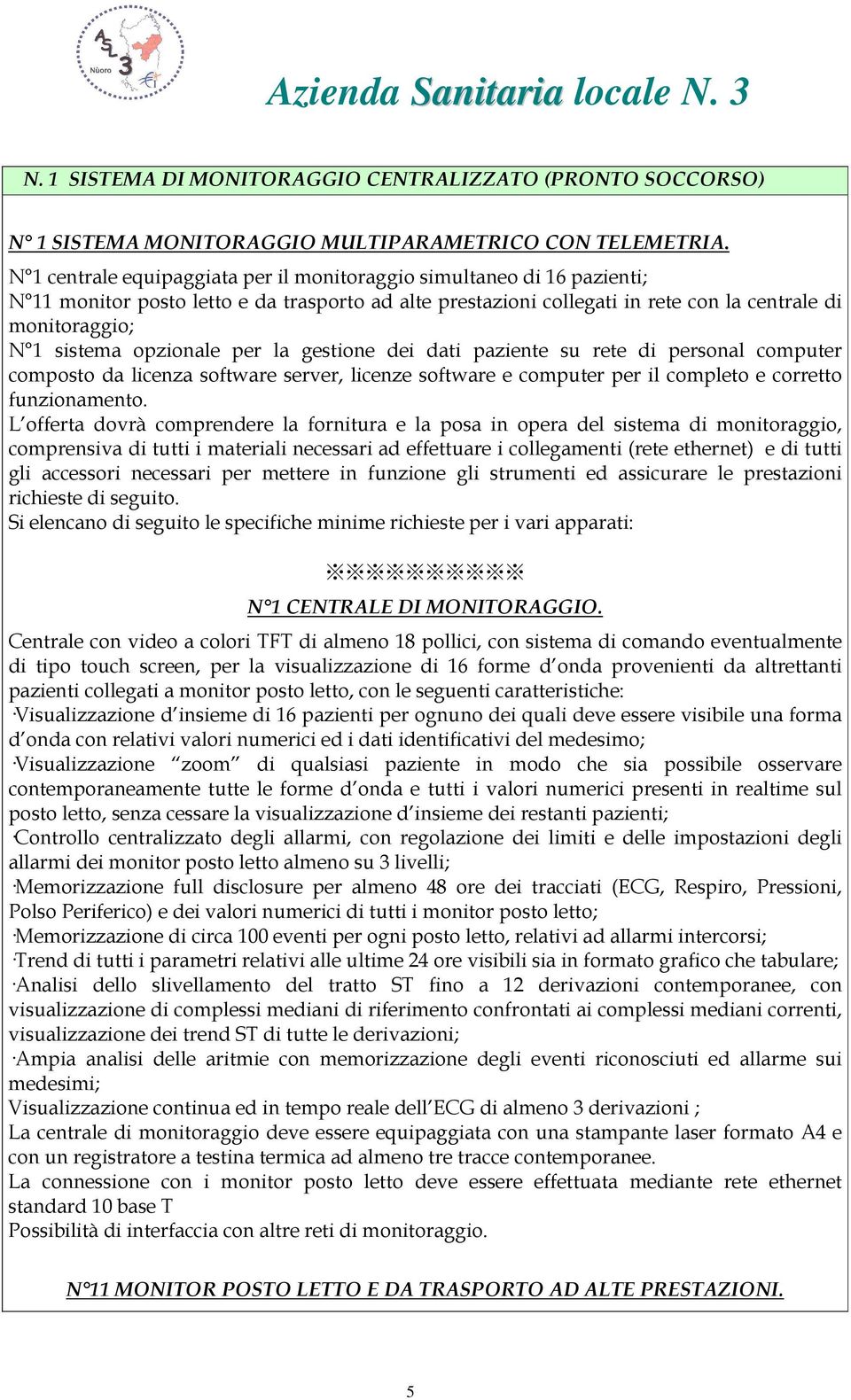 opzionale per la gestione dei dati paziente su rete di personal computer composto da licenza software server, licenze software e computer per il completo e corretto funzionamento.