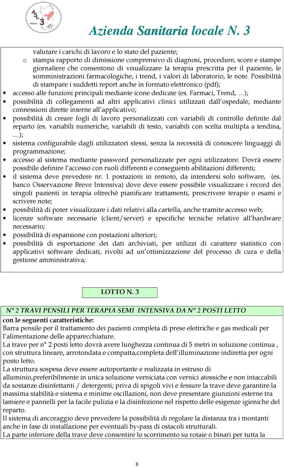 Possibilità di stampare i suddetti report anche in formato elettronico (pdf); accesso alle funzioni principali mediante icone dedicate (es.