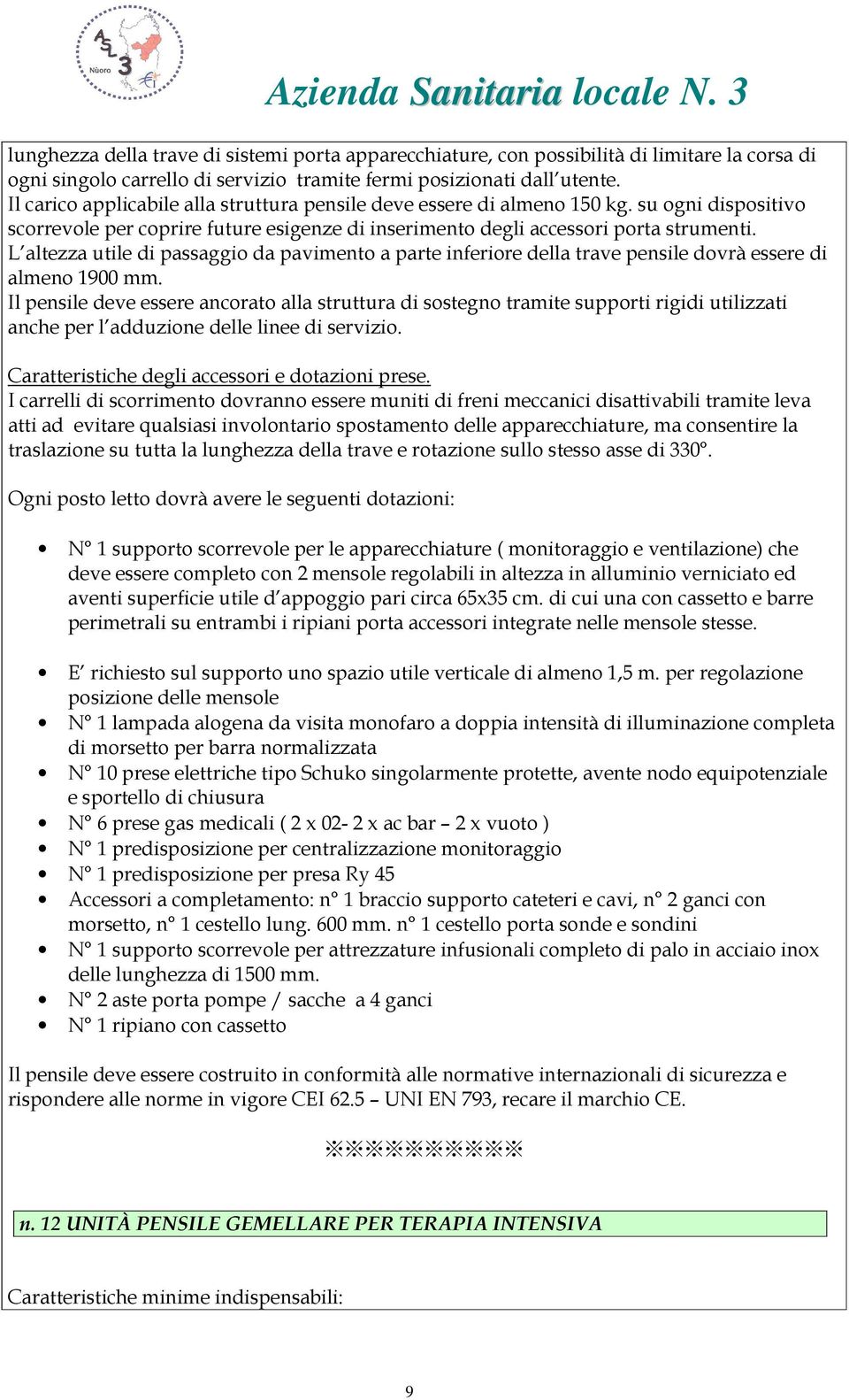 L altezza utile di passaggio da pavimento a parte inferiore della trave pensile dovrà essere di almeno 1900 mm.