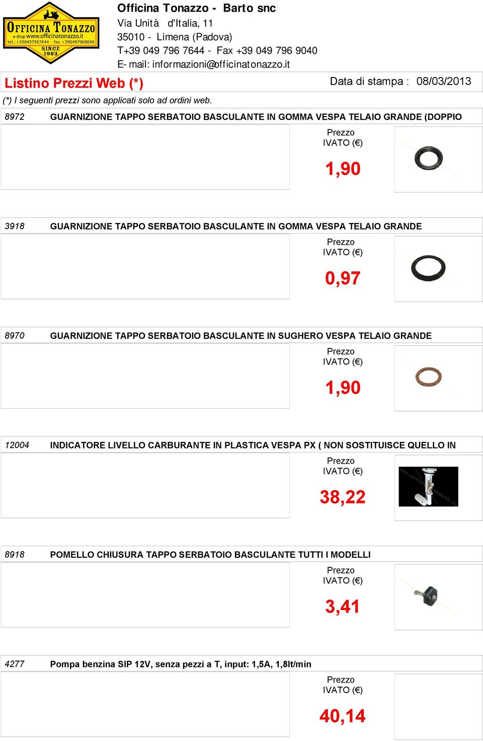 1,90 12004 INDICATORE LIVELLO CARBURANTE IN PLASTICA VESPA PX ( NON SOSTITUISCE QUELLO IN 38,22 8918 POMELLO CHIUSURA