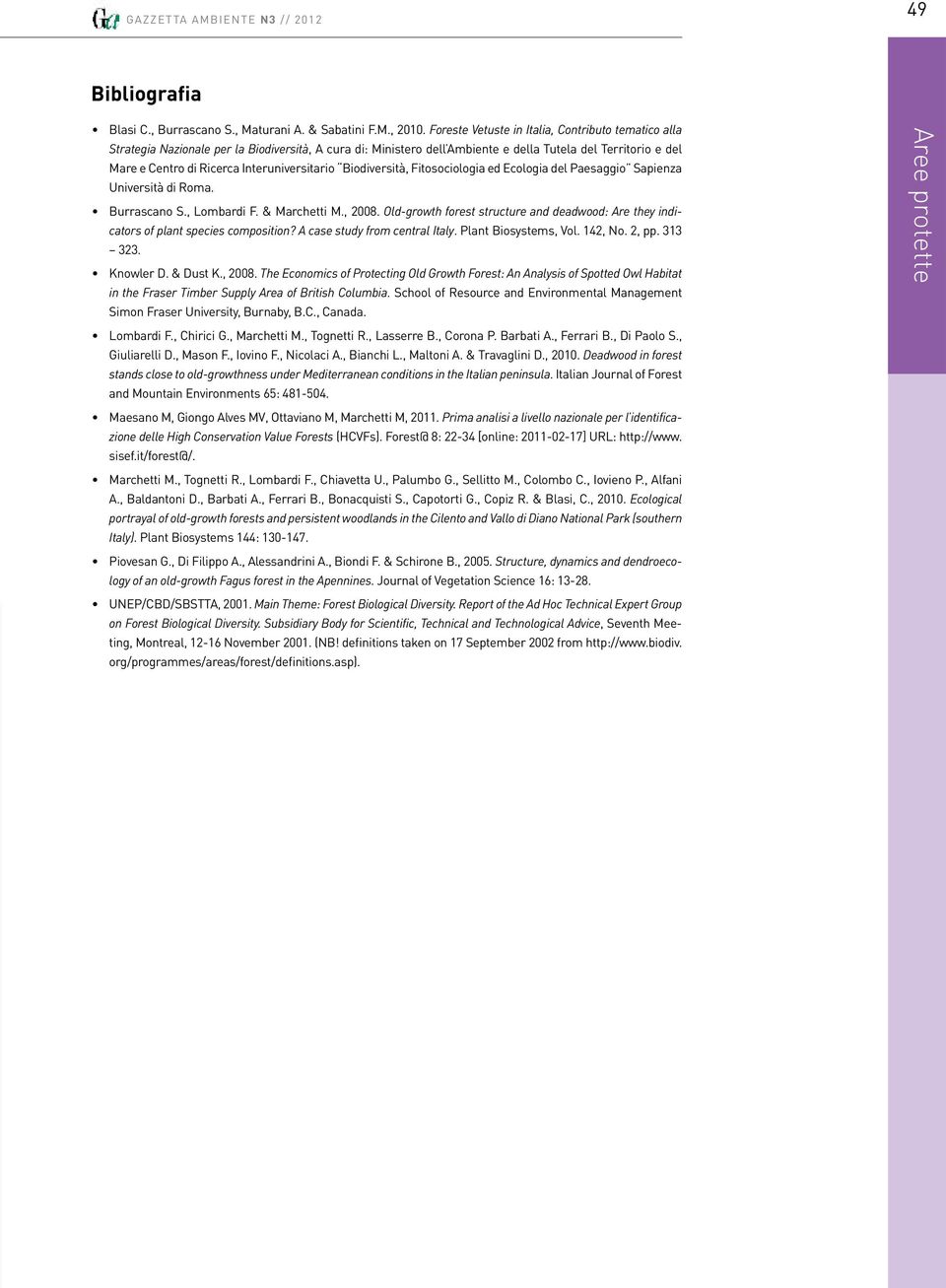 Interuniversitario Biodiversità, Fitosociologia ed Ecologia del Paesaggio Sapienza Università di Roma. Burrascano S., Lombardi F. & Marchetti M., 2008.