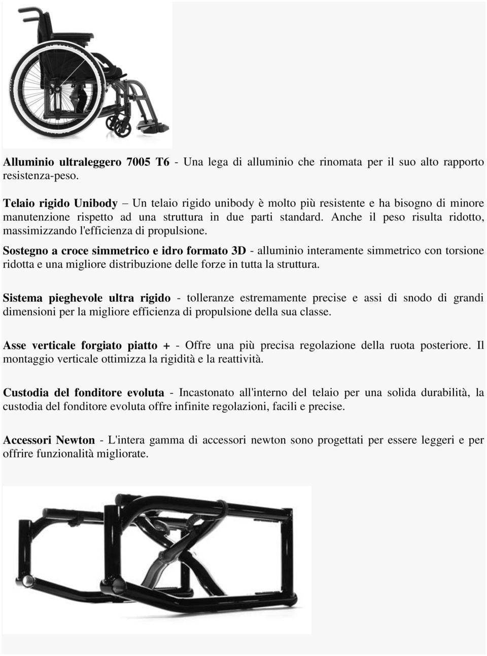 Anche il peso risulta ridotto, massimizzando l'efficienza di propulsione.