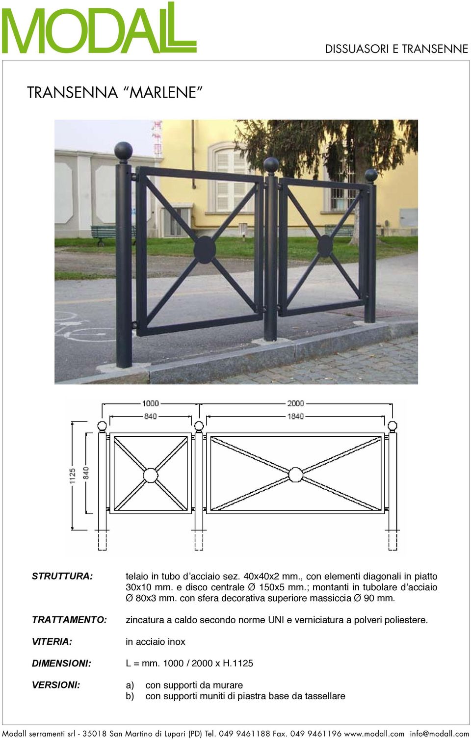 con sfera decorativa superiore massiccia Ø 90 mm. zincatura a caldo secondo norme UNI e verniciatura a polveri poliestere.