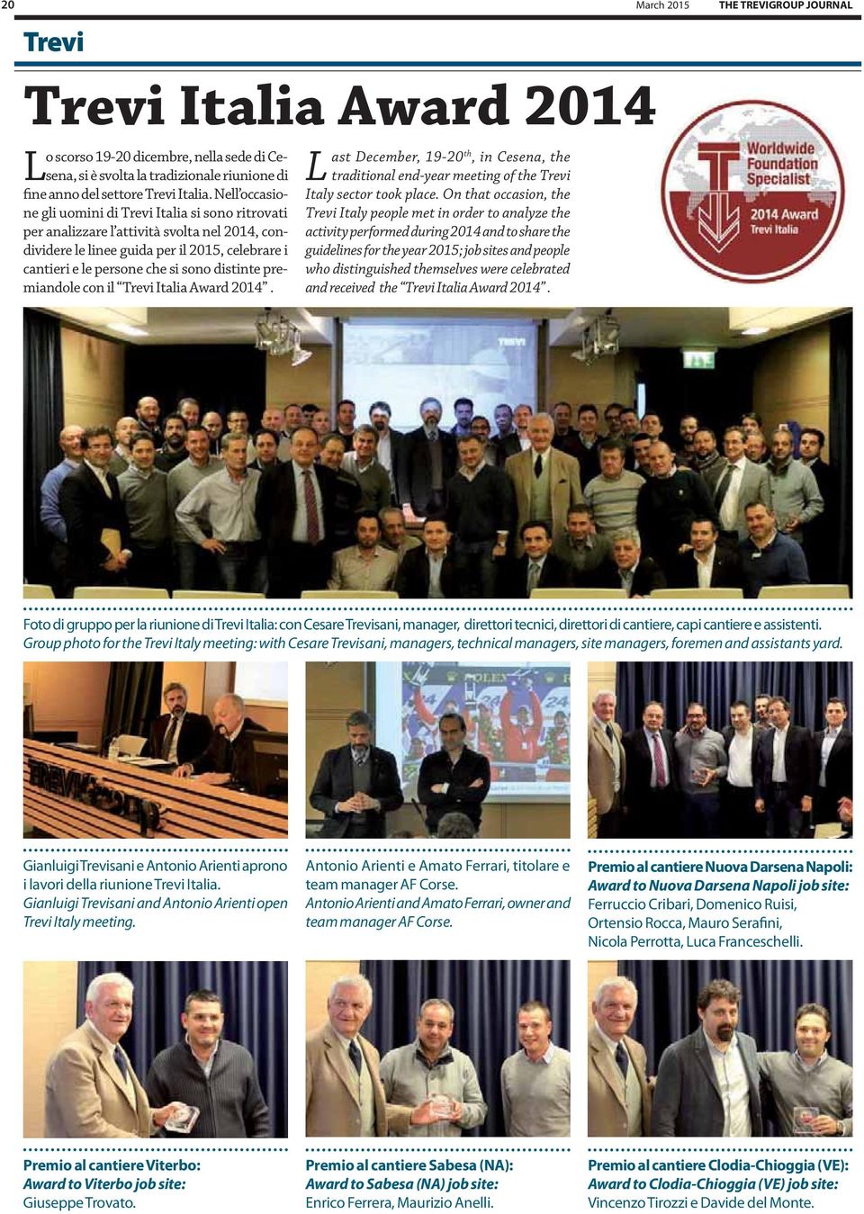 premiandole con il Trevi Italia Award 2014. Last December, 19-20 th, in Cesena, the traditional end-year meeting of the Trevi Italy sector took place.