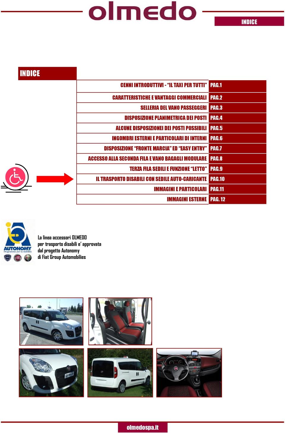 6 DISPOSIZIONE FRONTE MARCIA ED EASY ENTRY PAG.7 ACCESSO ALLA SECONDA FILA E VANO BAGAGLI MODULARE PAG.8 TERZA FILA SEDILI E FUNZIONE LETTO PAG.