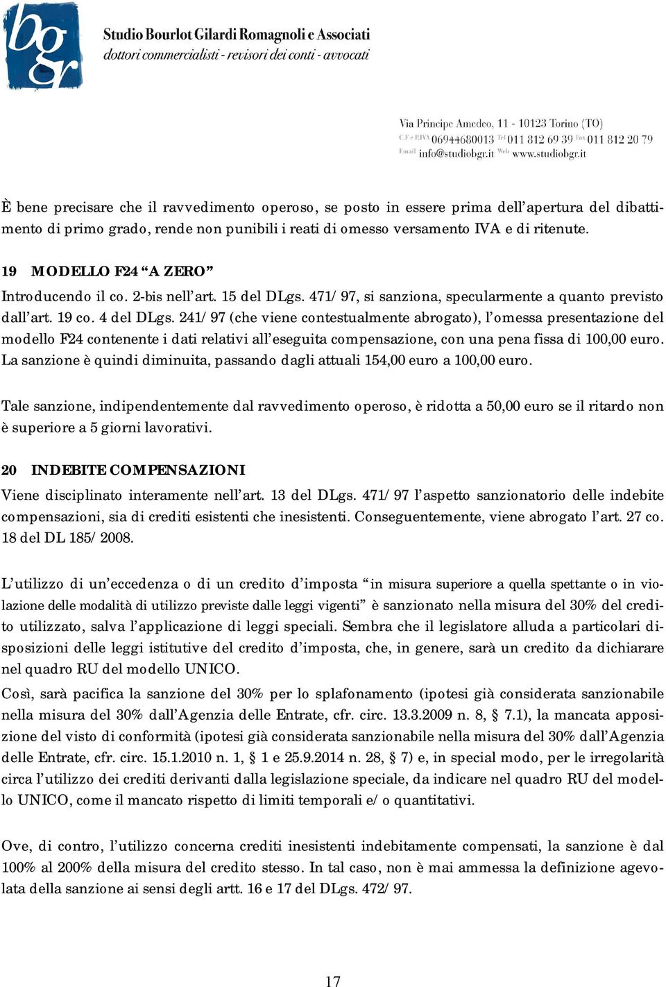 241/97 (che viene contestualmente abrogato), l omessa presentazione del modello F24 contenente i dati relativi all eseguita compensazione, con una pena fissa di 100,00 euro.