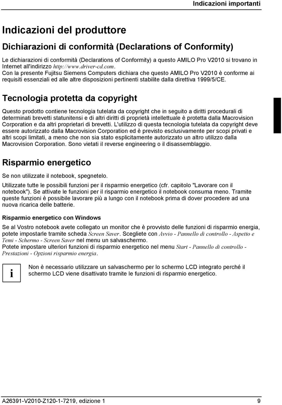 Con la presente Fujitsu Siemens Computers dichiara che questo AMILO Pro V2010 è conforme ai requisiti essenziali ed alle altre disposizioni pertinenti stabilite dalla direttiva 1999/5/CE.