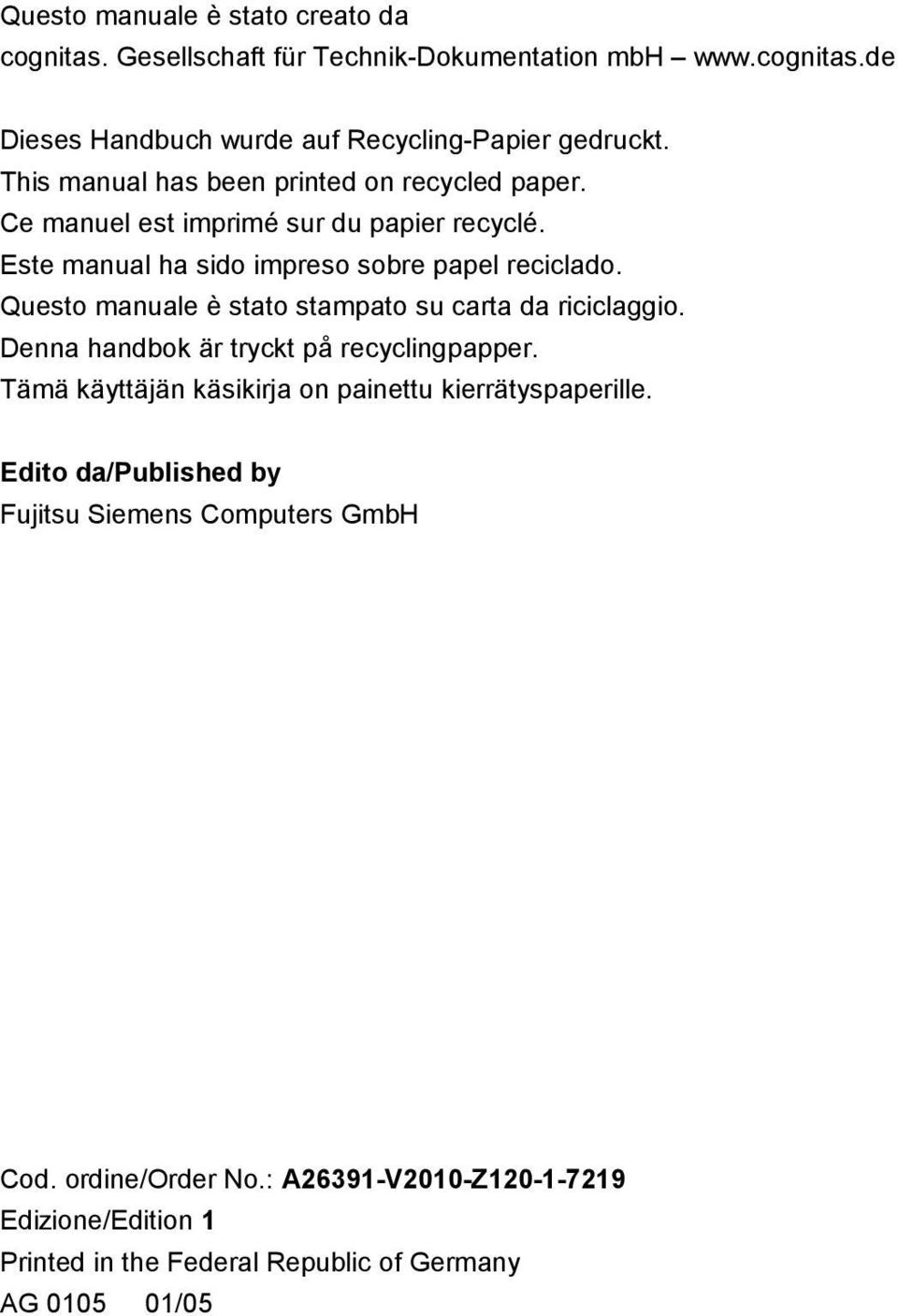 Questo manuale è stato stampato su carta da riciclaggio. Denna handbok är tryckt på recyclingpapper. Tämä käyttäjän käsikirja on painettu kierrätyspaperille.