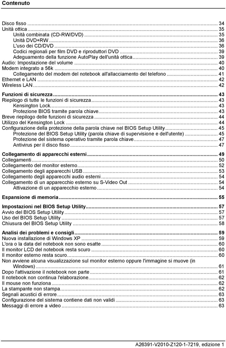 .. 41 Ethernet e LAN... 42 Wireless LAN... 42 Funzioni di sicurezza... 43 Riepilogo di tutte le funzioni di sicurezza... 43 Kensington Lock... 43 Protezione BIOS tramite parola chiave.