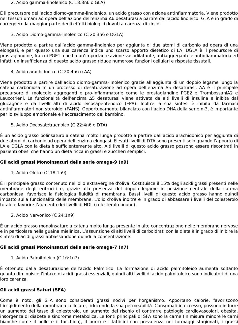 GLA è in grado di correggere la maggior parte degli effetti biologici dovuti a carenza di zinco. 3.