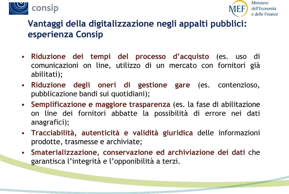 contenzioso, pubblicazione bandi sui quotidiani); Semplificazione e maggiore trasparenza (es.