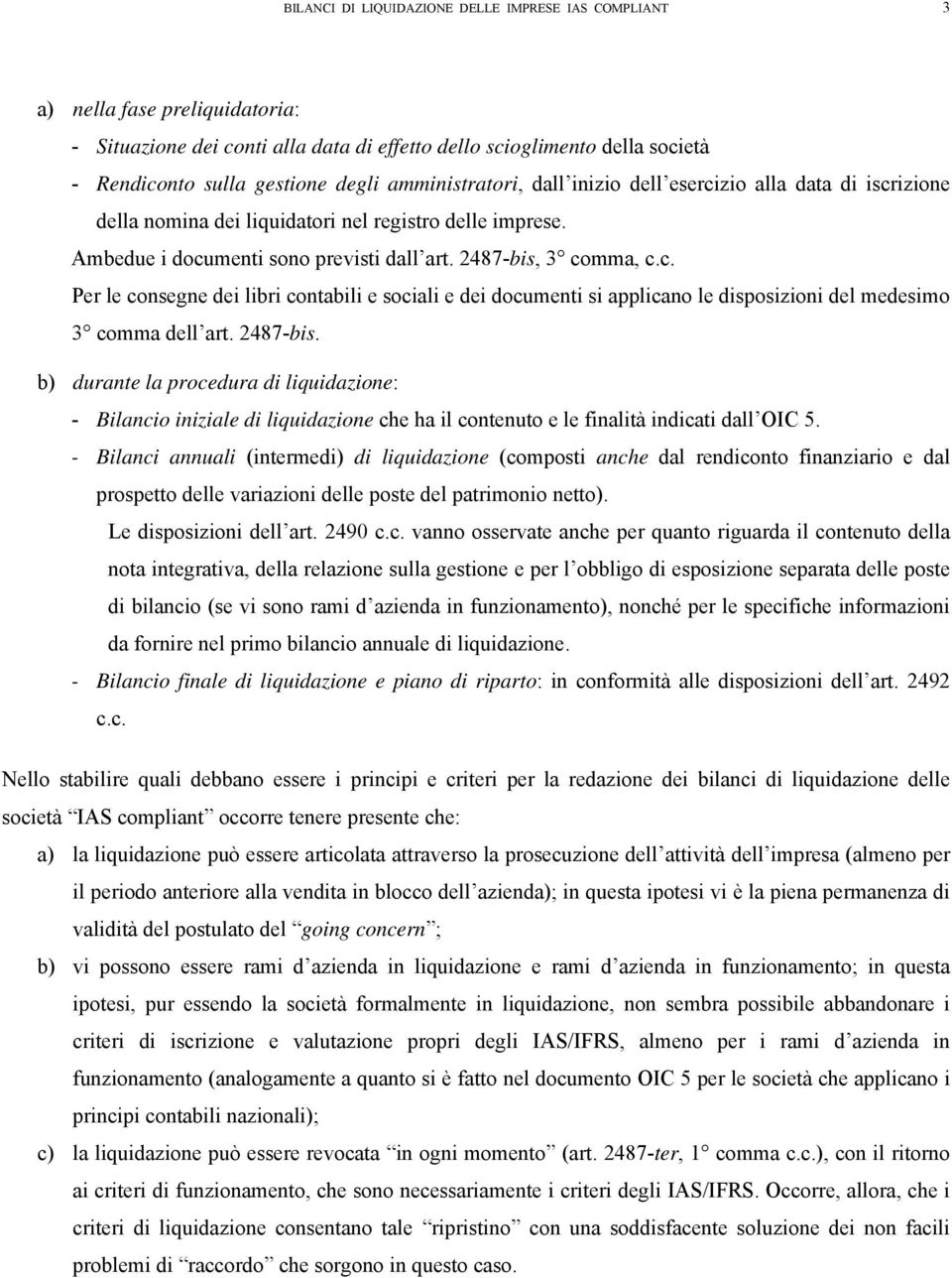 2487-bis. b) durante la procedura di liquidazione: - Bilancio iniziale di liquidazione che ha il contenuto e le finalità indicati dall OIC 5.