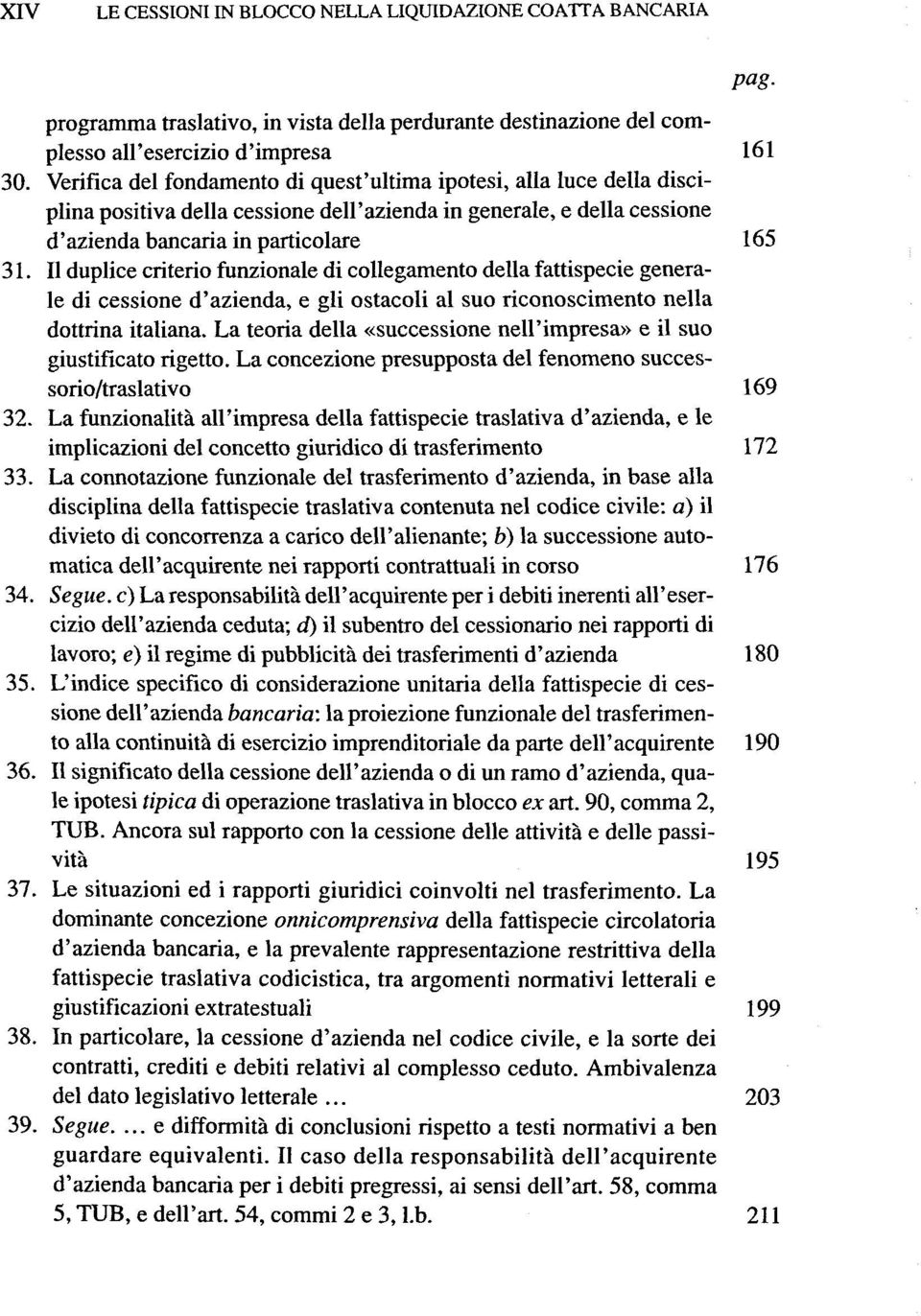 II duplice criterio funzionale di collegamento della fattispecie generale di cessione d'azienda, e gli ostacoli al suo riconoscimento nella dottrina italiana.