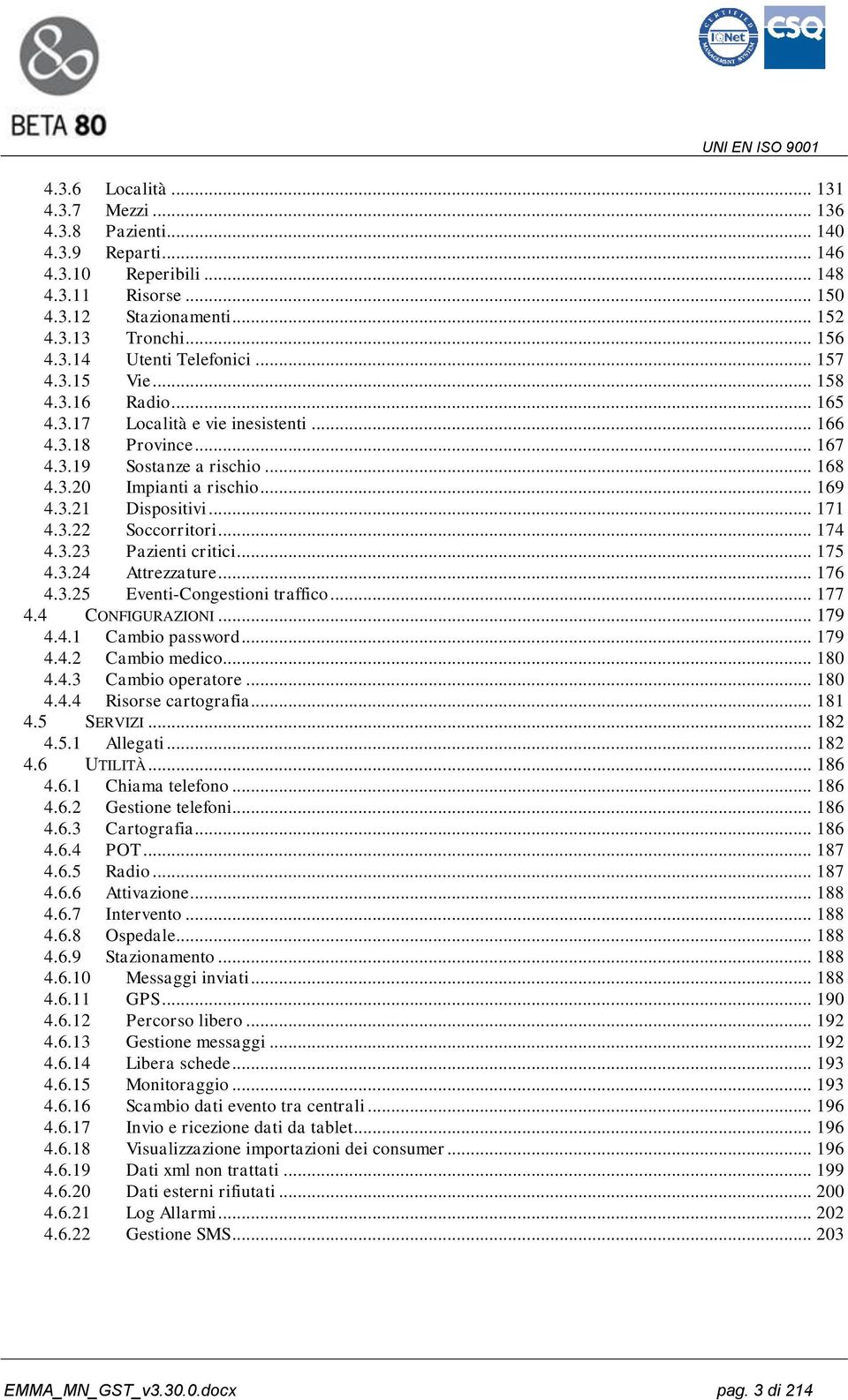 .. 171 4.3.22 Soccorritori... 174 4.3.23 Pazienti critici... 175 4.3.24 Attrezzature... 176 4.3.25 Eventi-Congestioni traffico... 177 4.4 CONFIGURAZIONI... 179 4.4.1 Cambio password... 179 4.4.2 Cambio medico.