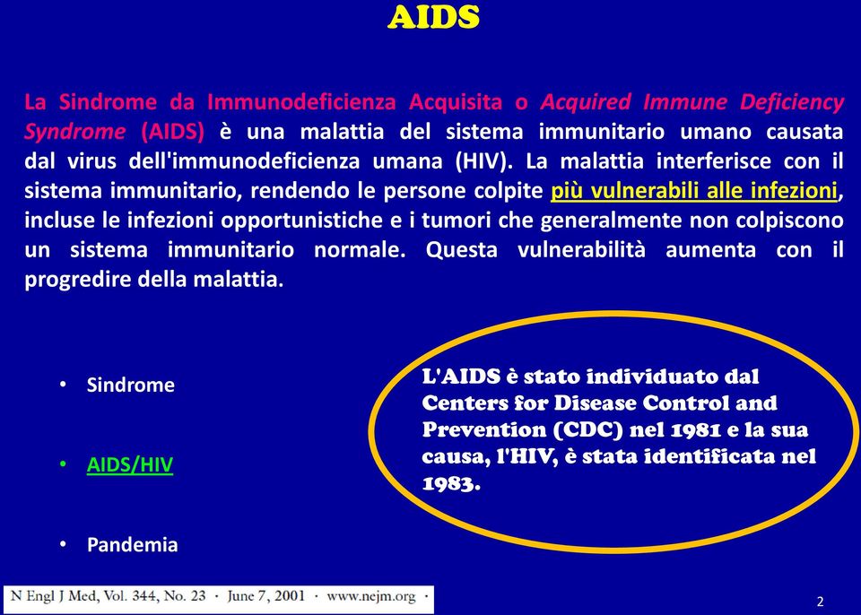 La malattia interferisce con il sistema immunitario, rendendo le persone colpite più vulnerabili alle infezioni, incluse le infezioni opportunistiche e i tumori