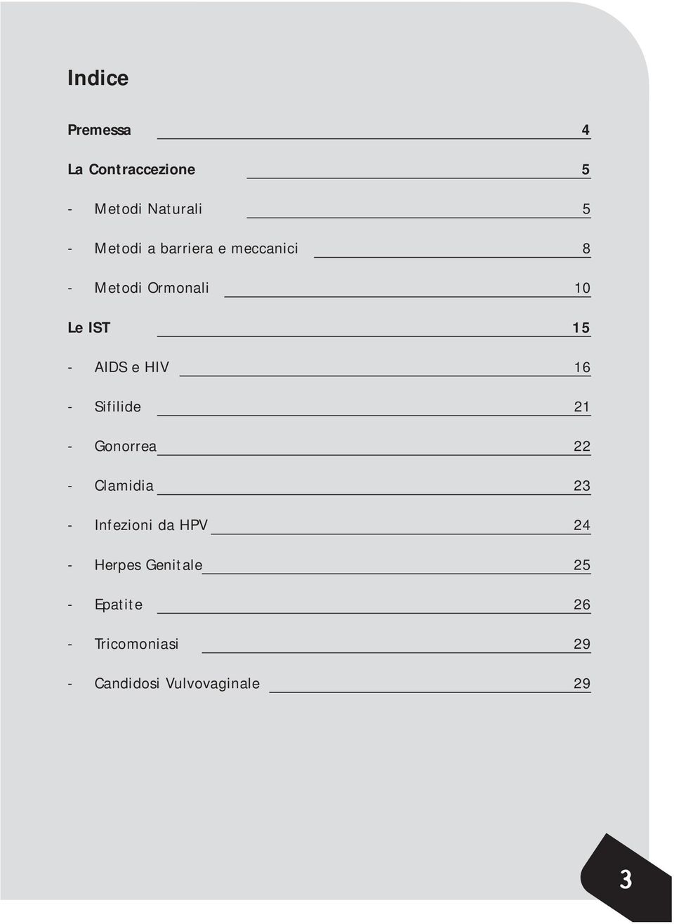 Sifilide 21 - Gonorrea 22 - Clamidia 23 - Infezioni da HPV 24 - Herpes