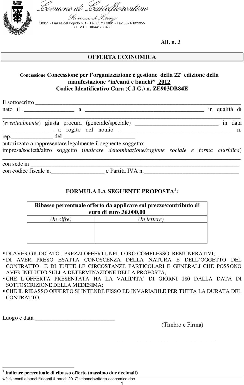 3 OFFERTA ECONOMICA Concessione Concessione per l organizzazione e gestione della 22 edizione della manifestazione in/canti e banchi 2012 Codice Identificativo Gara (C.I.G.) n.