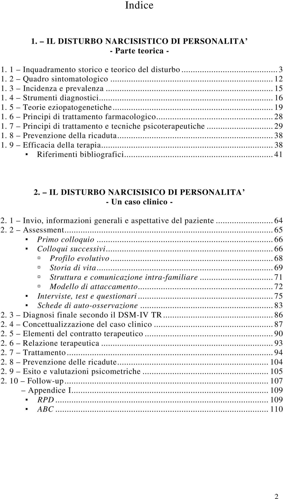 8 Prevenzione della ricaduta... 38 1. 9 Efficacia della terapia... 38 Riferimenti bibliografici... 41 2. IL DISTURBO NARCISISICO DI PERSONALITA - Un caso clinico - 2.