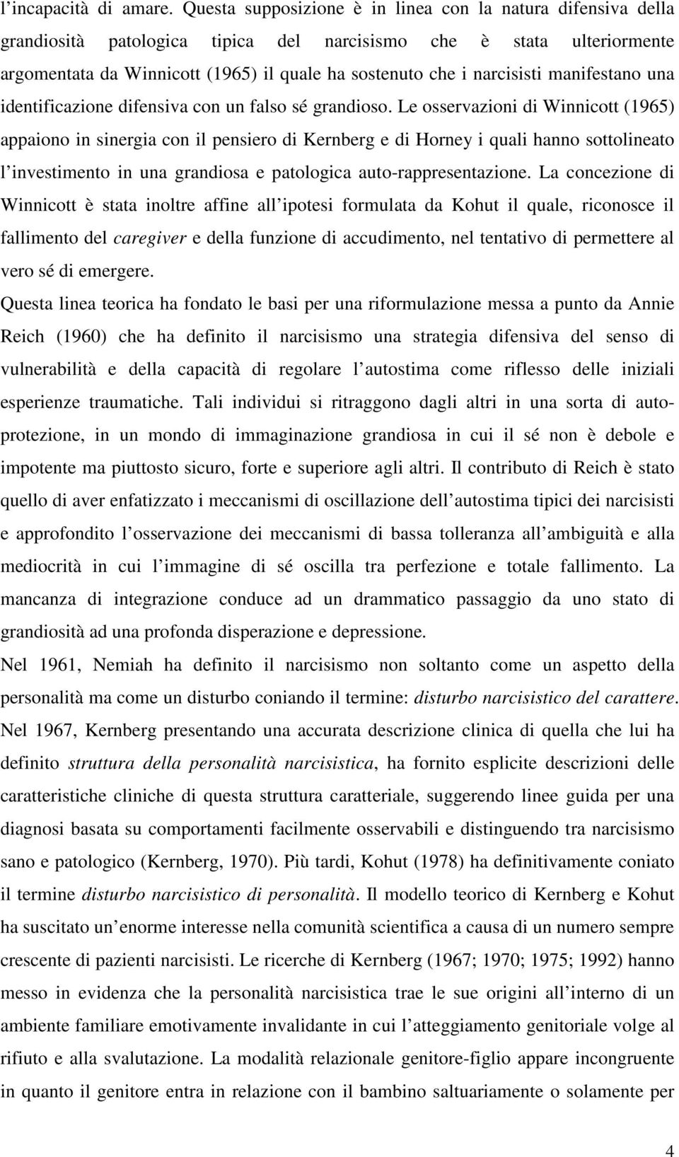 narcisisti manifestano una identificazione difensiva con un falso sé grandioso.