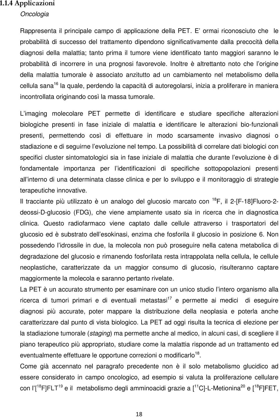 saranno le probabilità di incorrere in una prognosi favorevole.