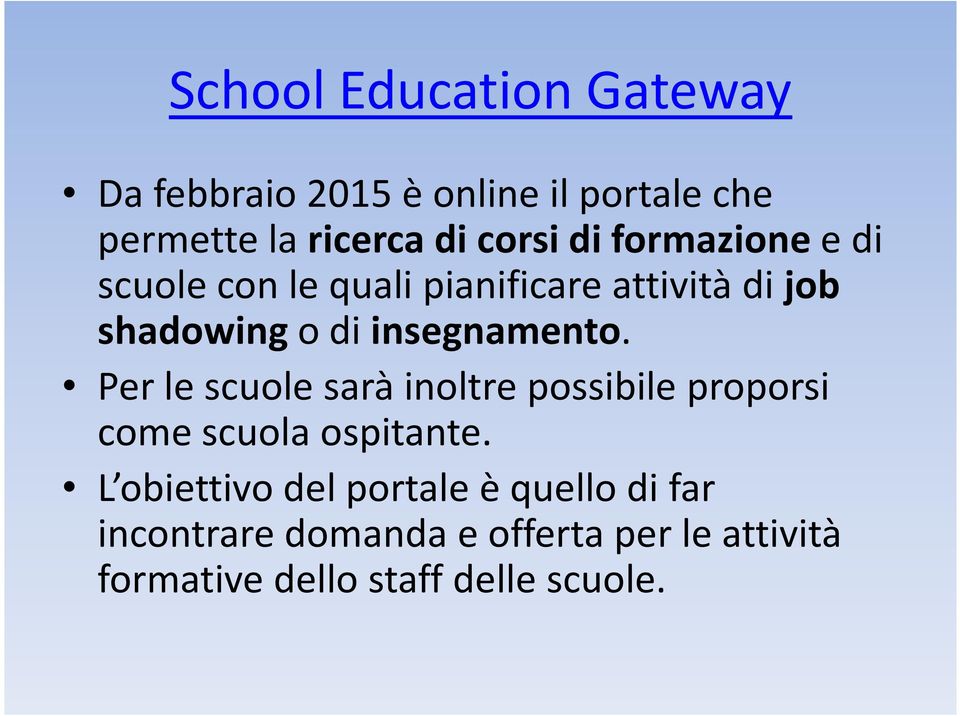 Per le scuole sarà inoltre possibile proporsi come scuola ospitante.