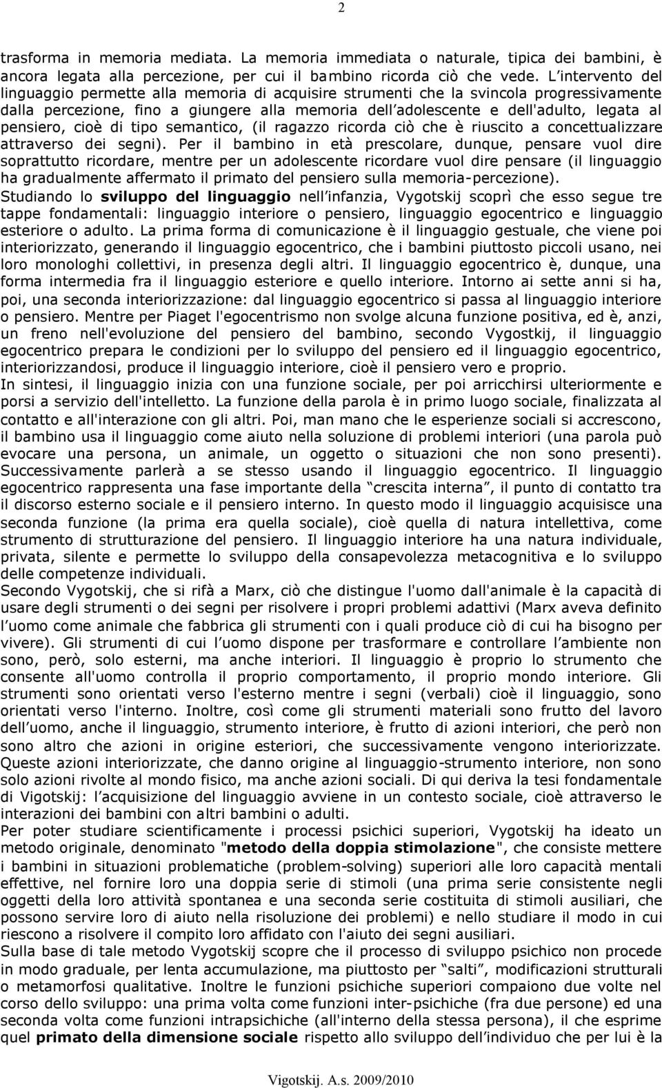 pensiero, cioè di tipo semantico, (il ragazzo ricorda ciò che è riuscito a concettualizzare attraverso dei segni).