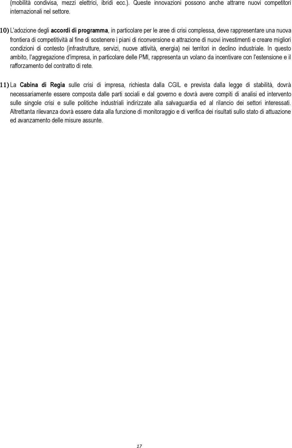 attrazione di nuovi investimenti e creare migliori condizioni di contesto (infrastrutture, servizi, nuove attività, energia) nei territori in declino industriale.