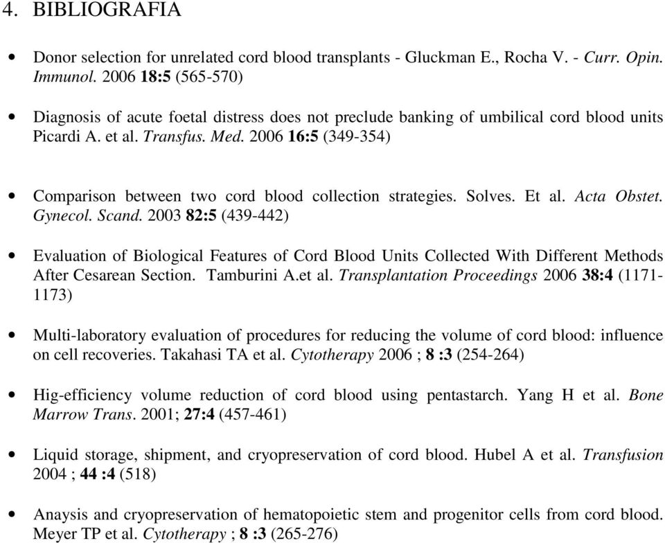 2006 16:5 (349-354) Comparison between two cord blood collection strategies. Solves. Et al. Acta Obstet. Gynecol. Scand.