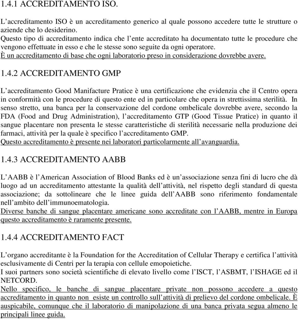 È un accreditamento di base che ogni laboratorio preso in considerazione dovrebbe avere. 1.4.