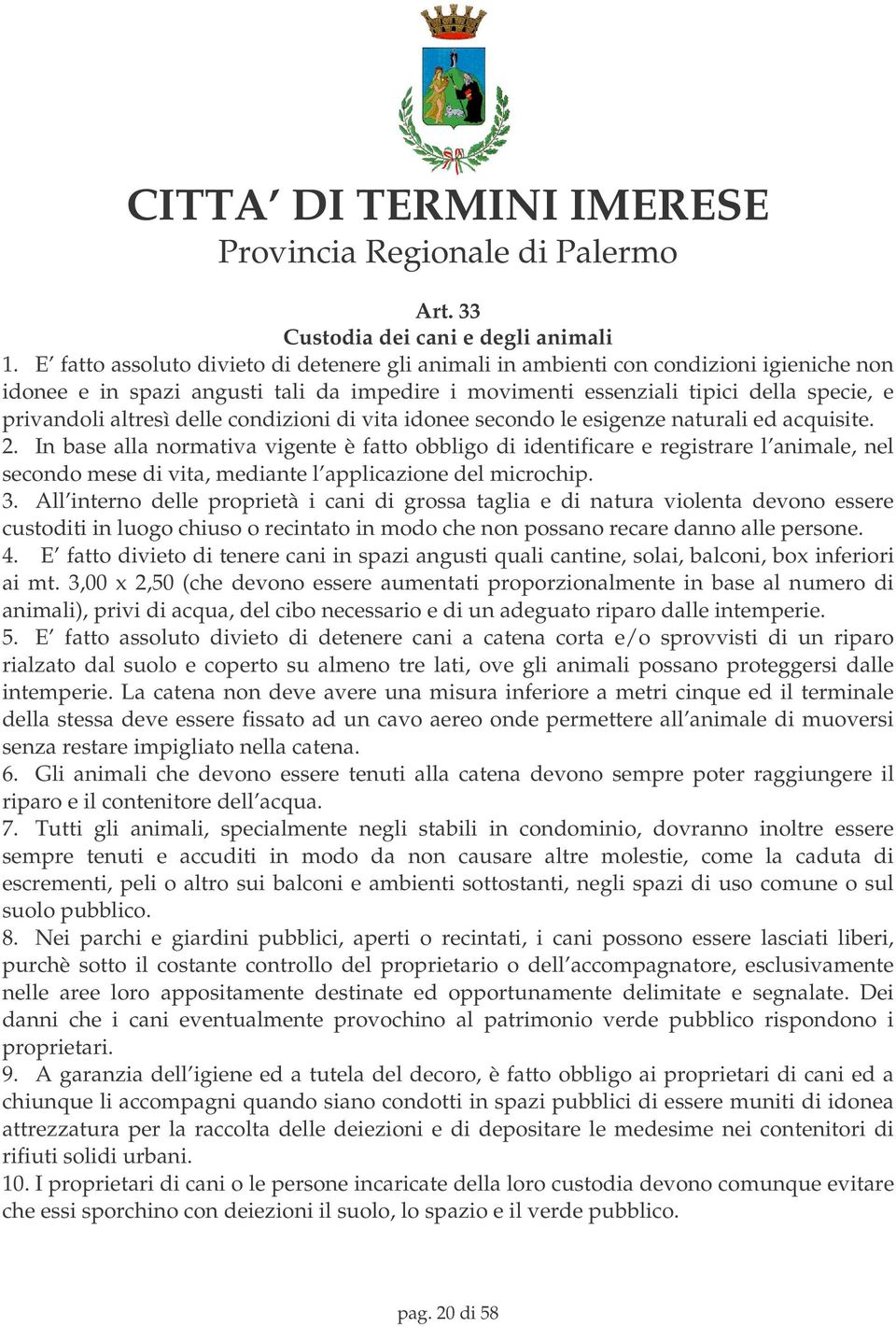 delle condizioni di vita idonee secondo le esigenze naturali ed acquisite. 2.