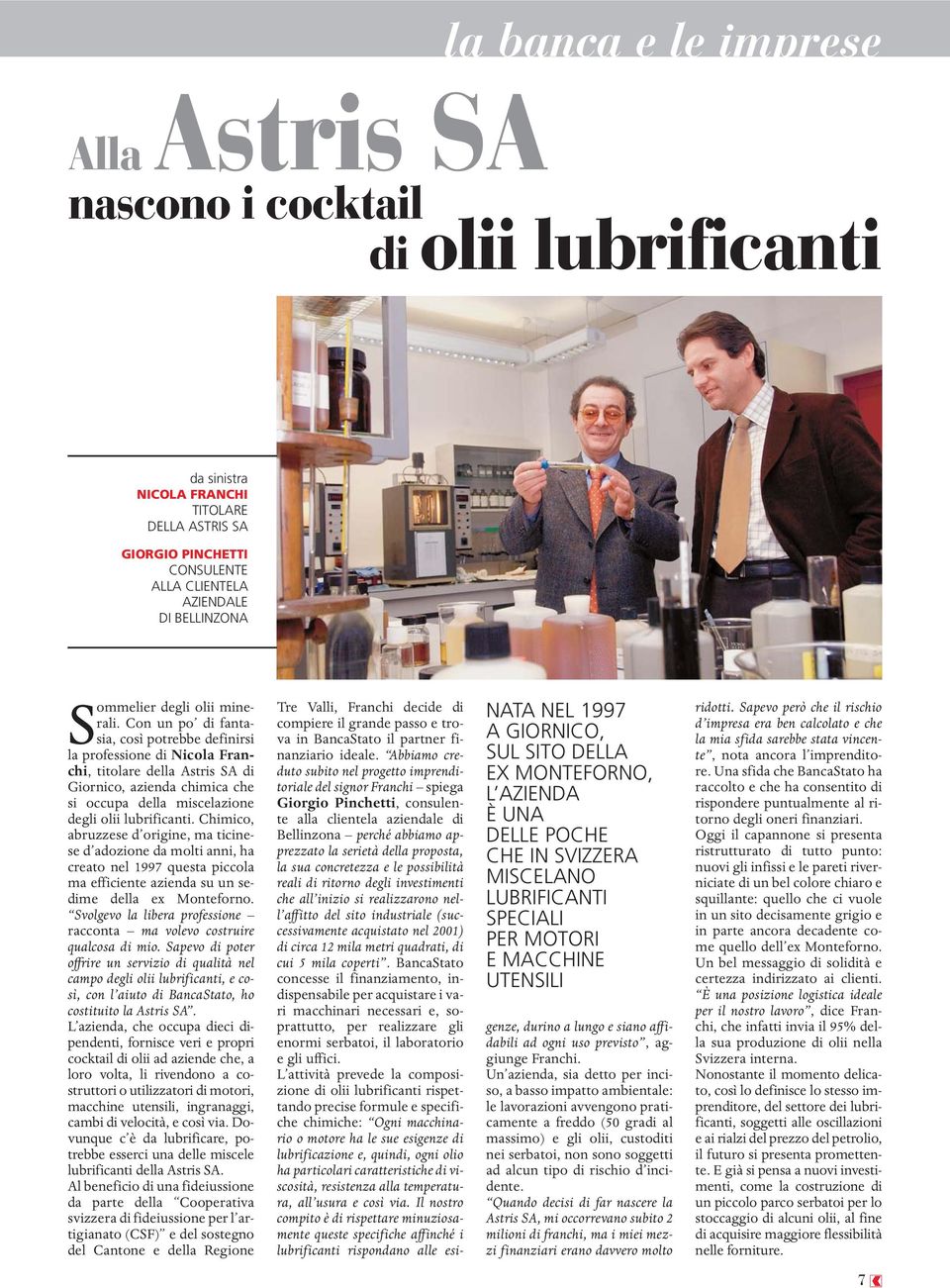 Con un po di fantasia, così potrebbe definirsi la professione di Nicola Franchi, titolare della Astris SA di Giornico, azienda chimica che si occupa della miscelazione degli olii lubrificanti.