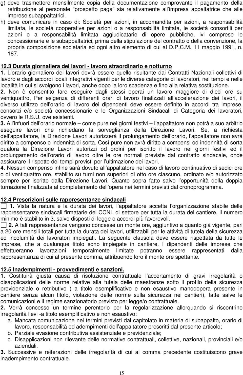 h) deve comunicare in caso di: Società per azioni, in accomandita per azioni, a responsabilità limitata, le società cooperative per azioni o a responsabilità limitata, le società consortili per