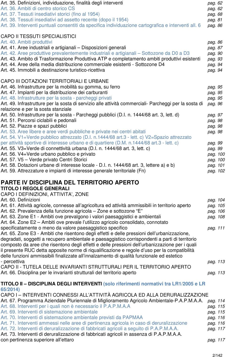 86 CAPO II TESSUTI SPECIALISTICI Art. 40. Ambiti produttivi pag. 86 Art. 41. Aree industriali e artigianali Disposizioni generali pag. 87 Art. 42.