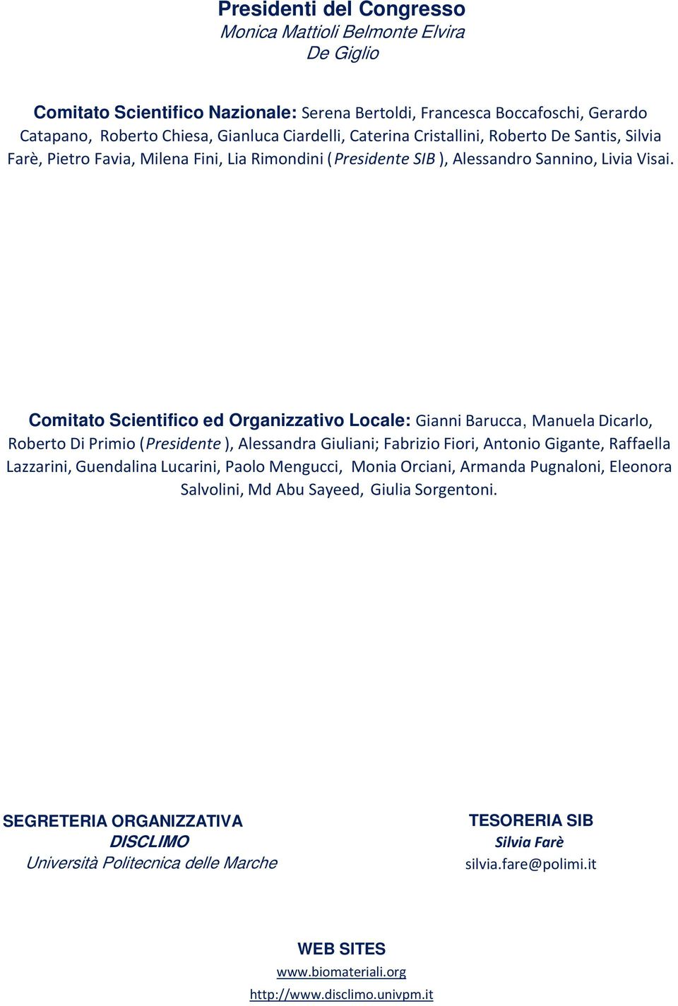 Comitato Scientifico ed Organizzativo Locale: Gianni Barucca, Manuela Dicarlo, Roberto Di Primio (Presidente ), Alessandra Giuliani; Fabrizio Fiori, Antonio Gigante, Raffaella Lazzarini, Guendalina