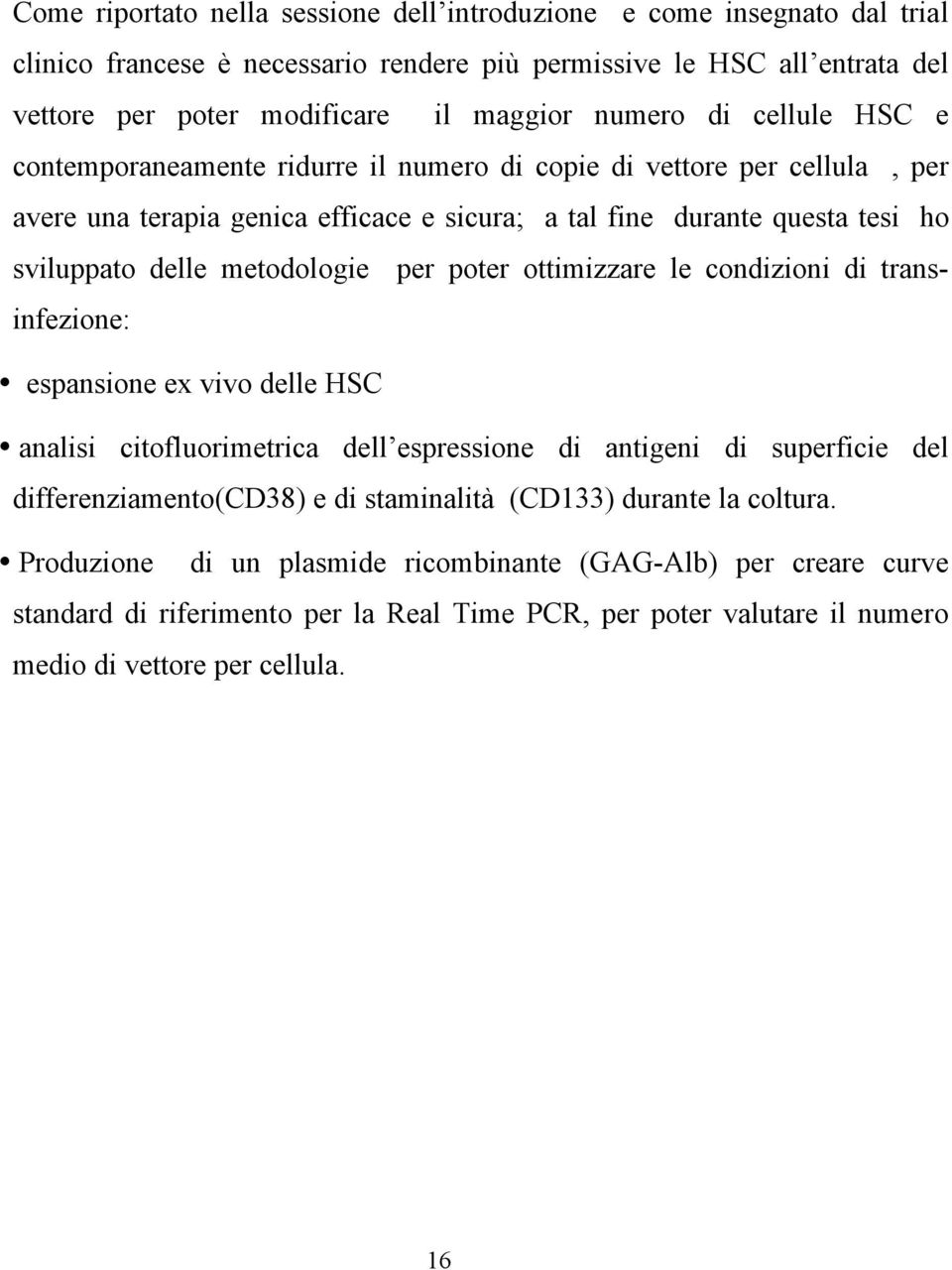 per poter ottimizzare le condizioni di transinfezione: espansione ex vivo delle HSC analisi citofluorimetrica dell espressione di antigeni di superficie del differenziamento(cd38) e di staminalità