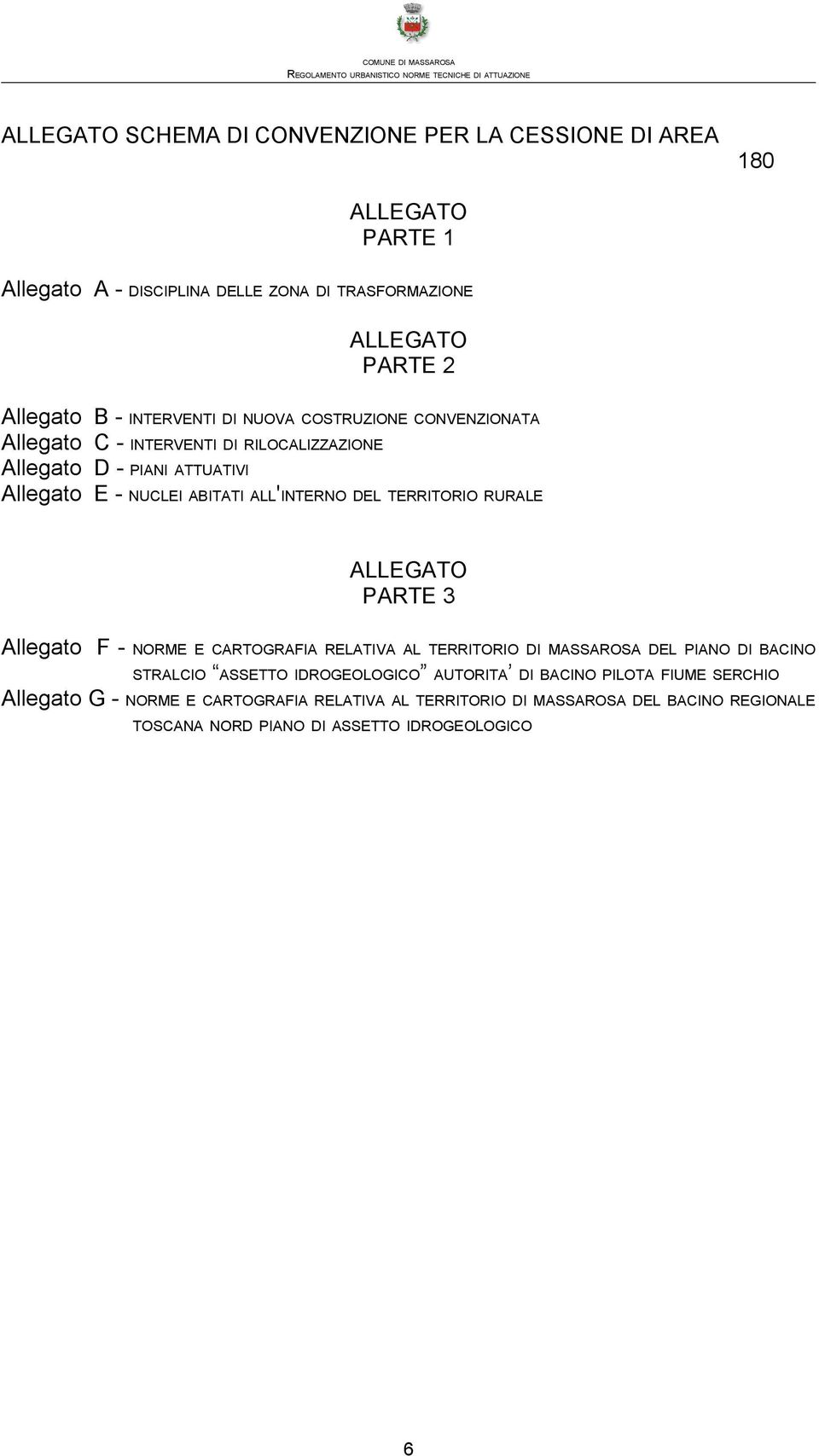 TERRITORIO RURALE ALLEGATO PARTE 3 Allegato F - NORME E CARTOGRAFIA RELATIVA AL TERRITORIO DI MASSAROSA DEL PIANO DI BACINO STRALCIO ASSETTO IDROGEOLOGICO