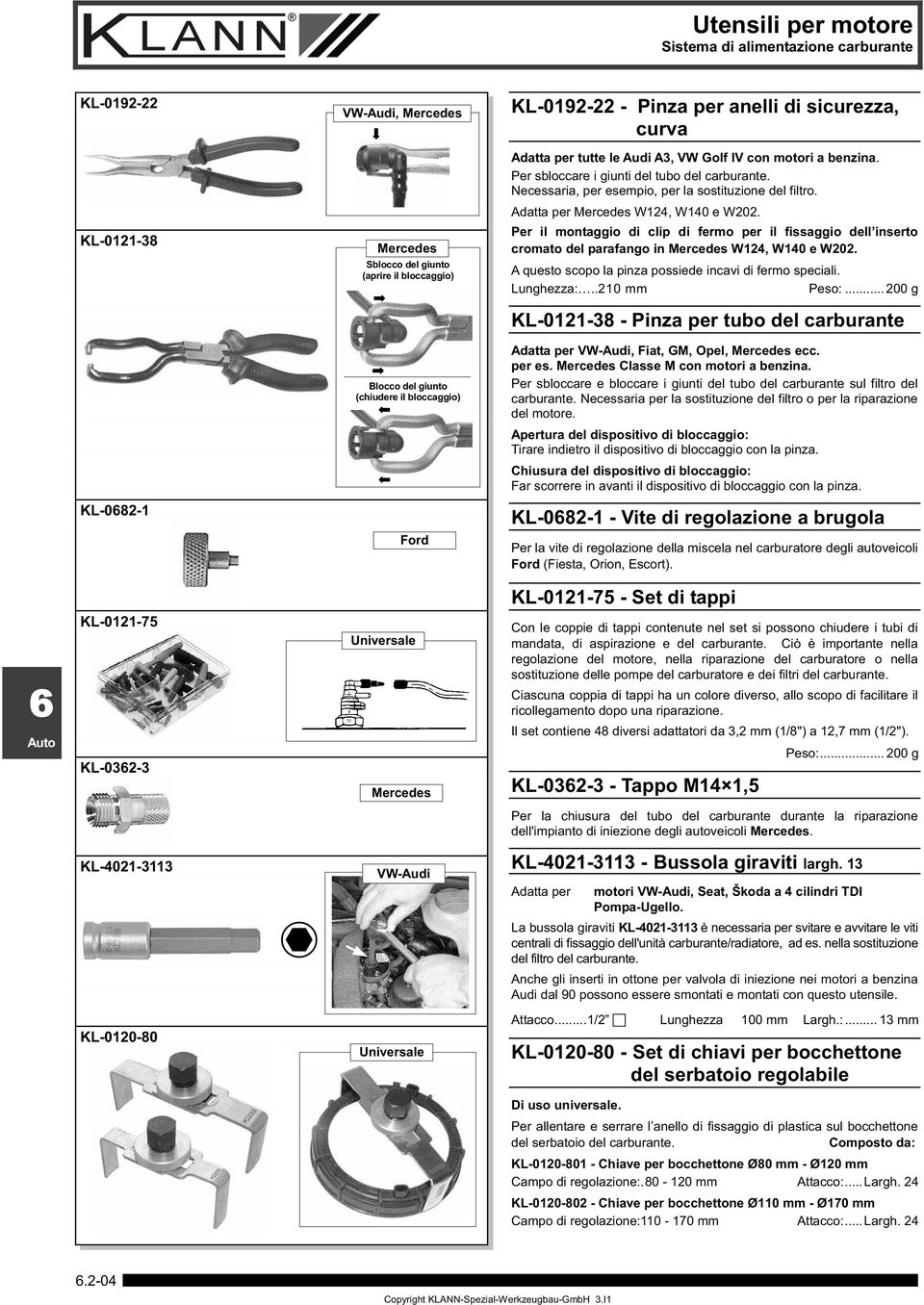 KL-0121-38 Sblocco del giunto (aprire il bloccaggio) Per il montaggio di clip di fermo per il fissaggio dell inserto cromato del parafango in W124, W140 e W202.