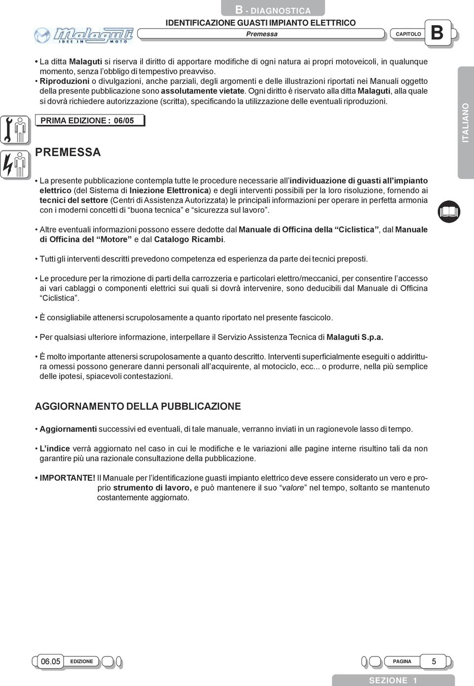 Ogni diritto è riservato alla ditta alaguti, alla quale si dovrà richiedere autorizzazione (scritta), specificando la utilizzazione delle eventuali riproduzioni.