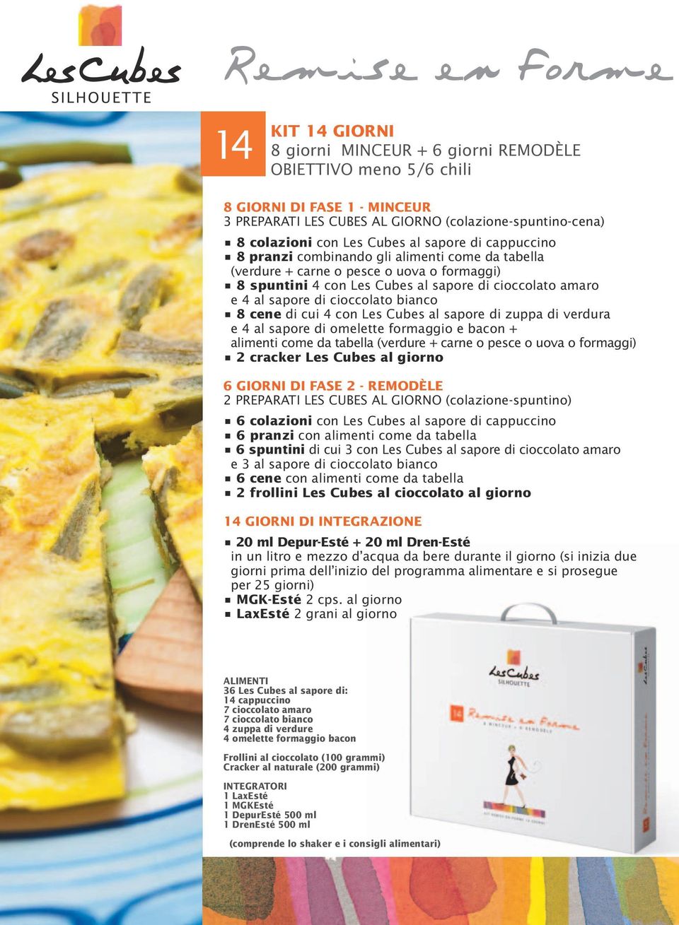 di cioccolato bianco 8 cene di cui 4 con Les Cubes al sapore di zuppa di verdura e 4 al sapore di omelette formaggio e bacon + alimenti come da tabella (verdure + carne o pesce o uova o formaggi) 2