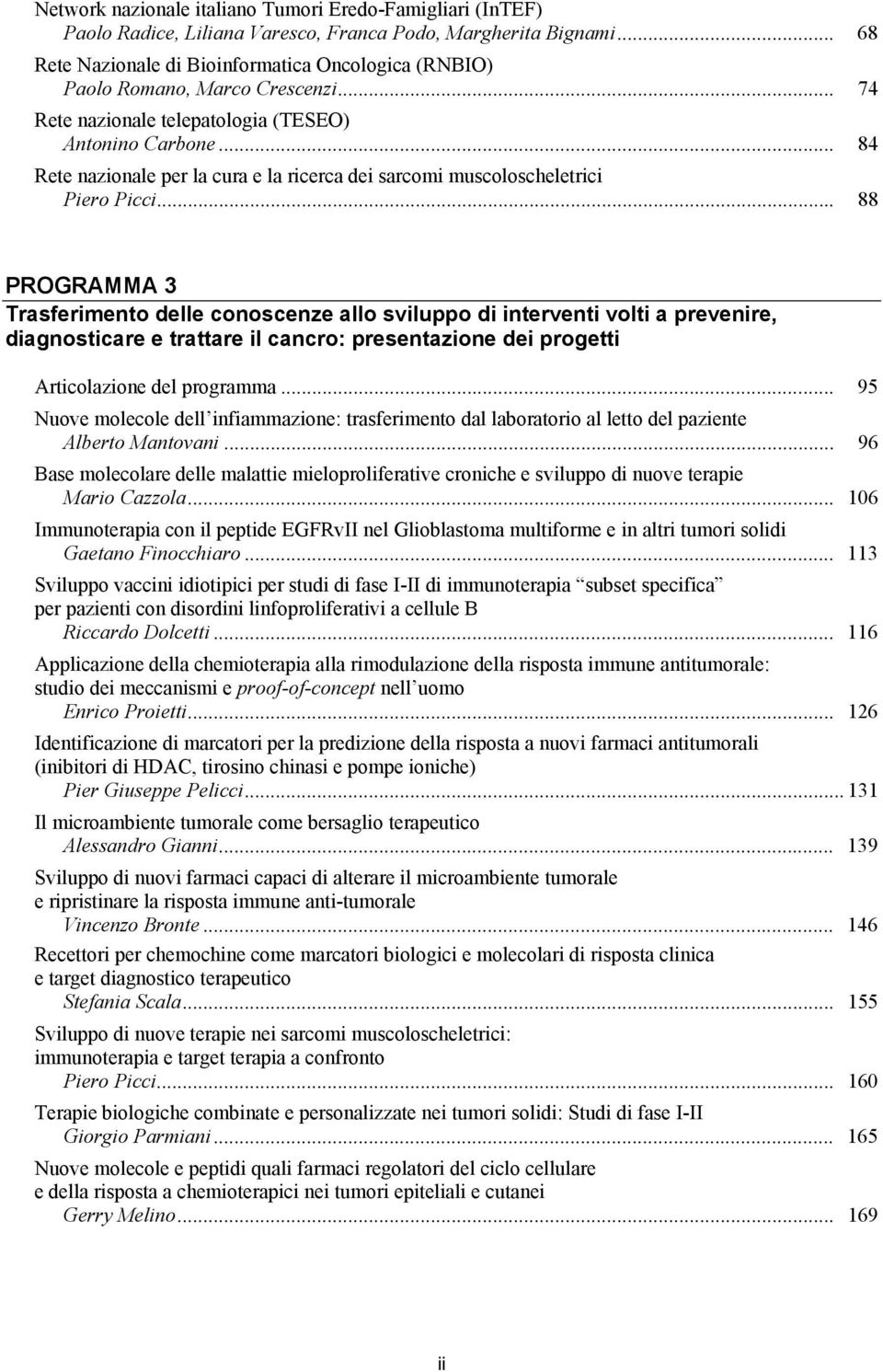 .. 84 Rete nazionale per la cura e la ricerca dei sarcomi muscoloscheletrici Piero Picci.