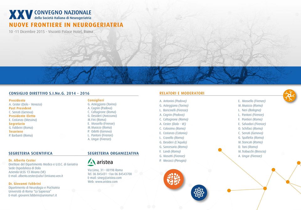 cester@ulss13mirano.ven.it Dr. Giovanni Fabbrini Dipartimento di Neurologia e Psichiatria Università di Roma La Sapienza E-mail: giovanni.fabbrini@uniroma1.it Consiglieri G. Asteggiano (Torino) A.