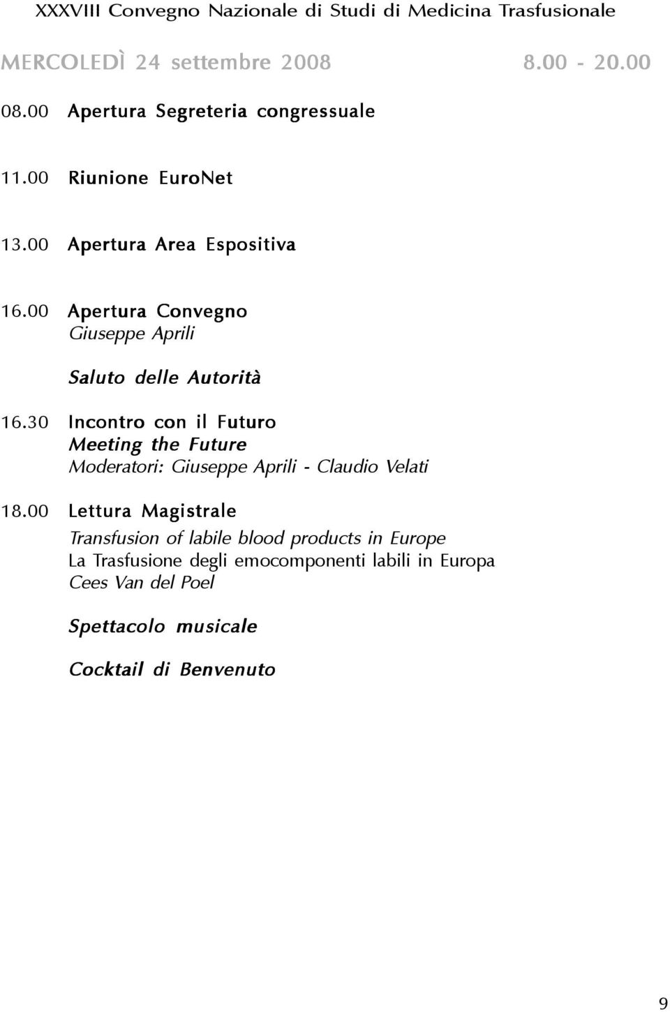 30 Incontro con il Futuro Meeting the Future Moderatori: Giuseppe Aprili - Claudio Velati 18.