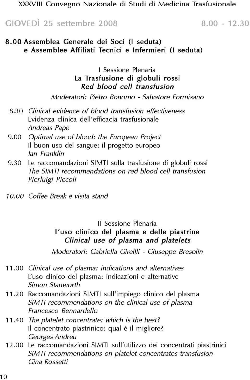 Bonomo - Salvatore Formisano 08.30 Clinical evidence of blood transfusion effectiveness Evidenza clinica dell efficacia trasfusionale Andreas Pape 9.