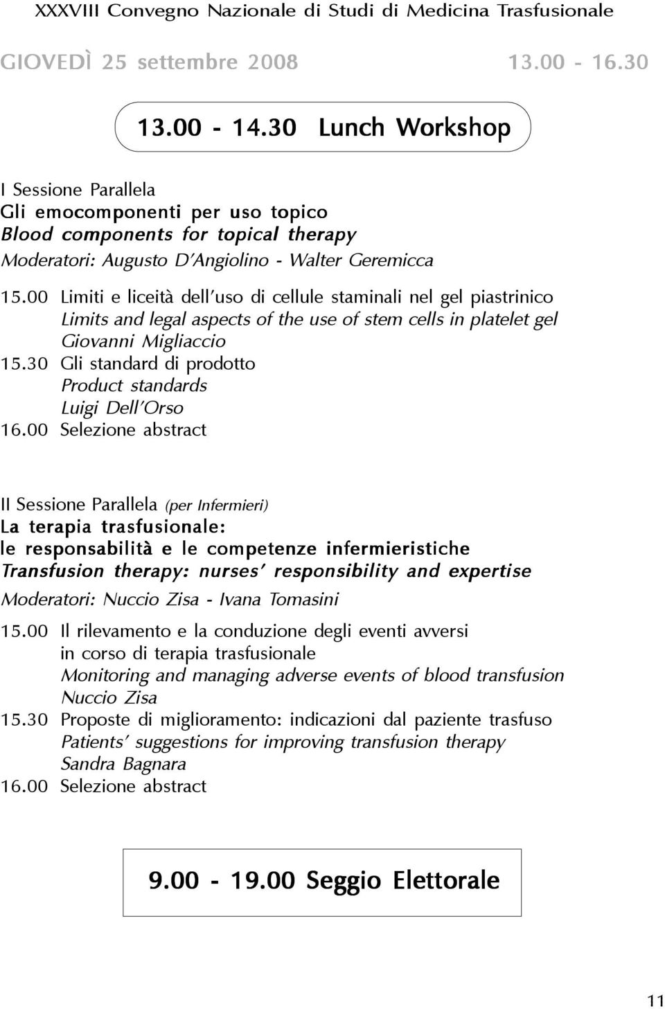 00 Limiti e liceità dell uso di cellule staminali nel gel piastrinico Limits and legal aspects of the use of stem cells in platelet gel Giovanni Migliaccio 15.