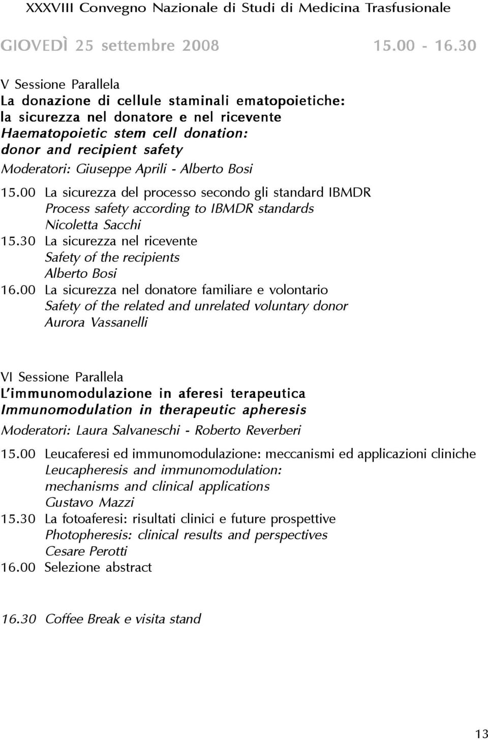 Aprili - Alberto Bosi 15.00 La sicurezza del processo secondo gli standard IBMDR Process safety according to IBMDR standards Nicoletta Sacchi 15.