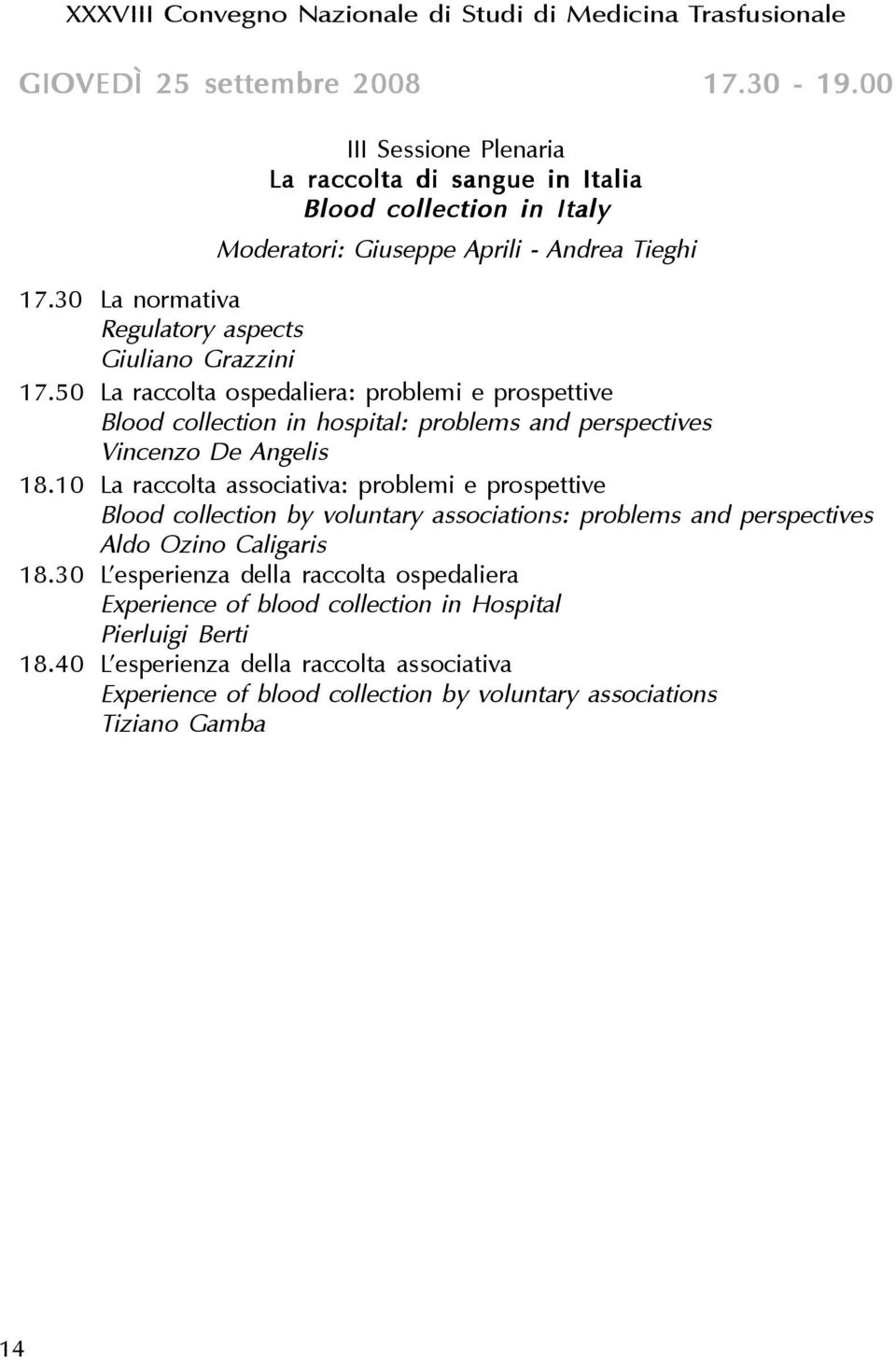 50 La raccolta ospedaliera: problemi e prospettive Blood collection in hospital: problems and perspectives Vincenzo De Angelis 18.