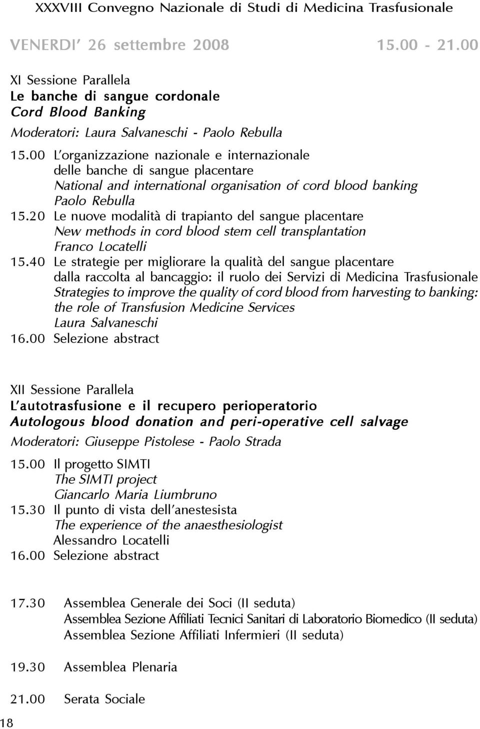 20 Le nuove modalità di trapianto del sangue placentare New methods in cord blood stem cell transplantation Franco Locatelli 15.