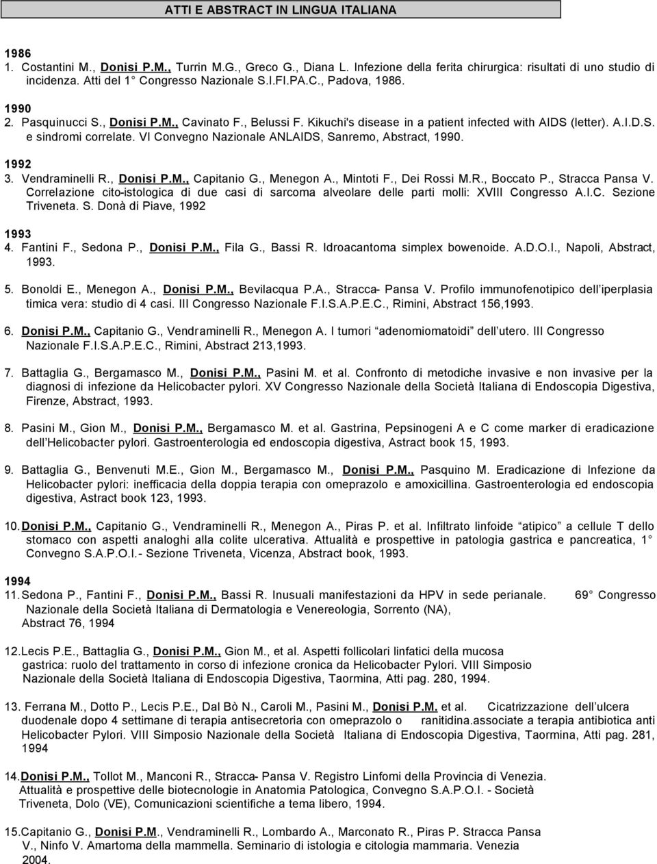 VI Convegno Nazionale ANLAIDS, Sanremo, Abstract, 1990. 1992 3. Vendraminelli R., Donisi P.M., Capitanio G., Menegon A., Mintoti F., Dei Rossi M.R., Boccato P., Stracca Pansa V.