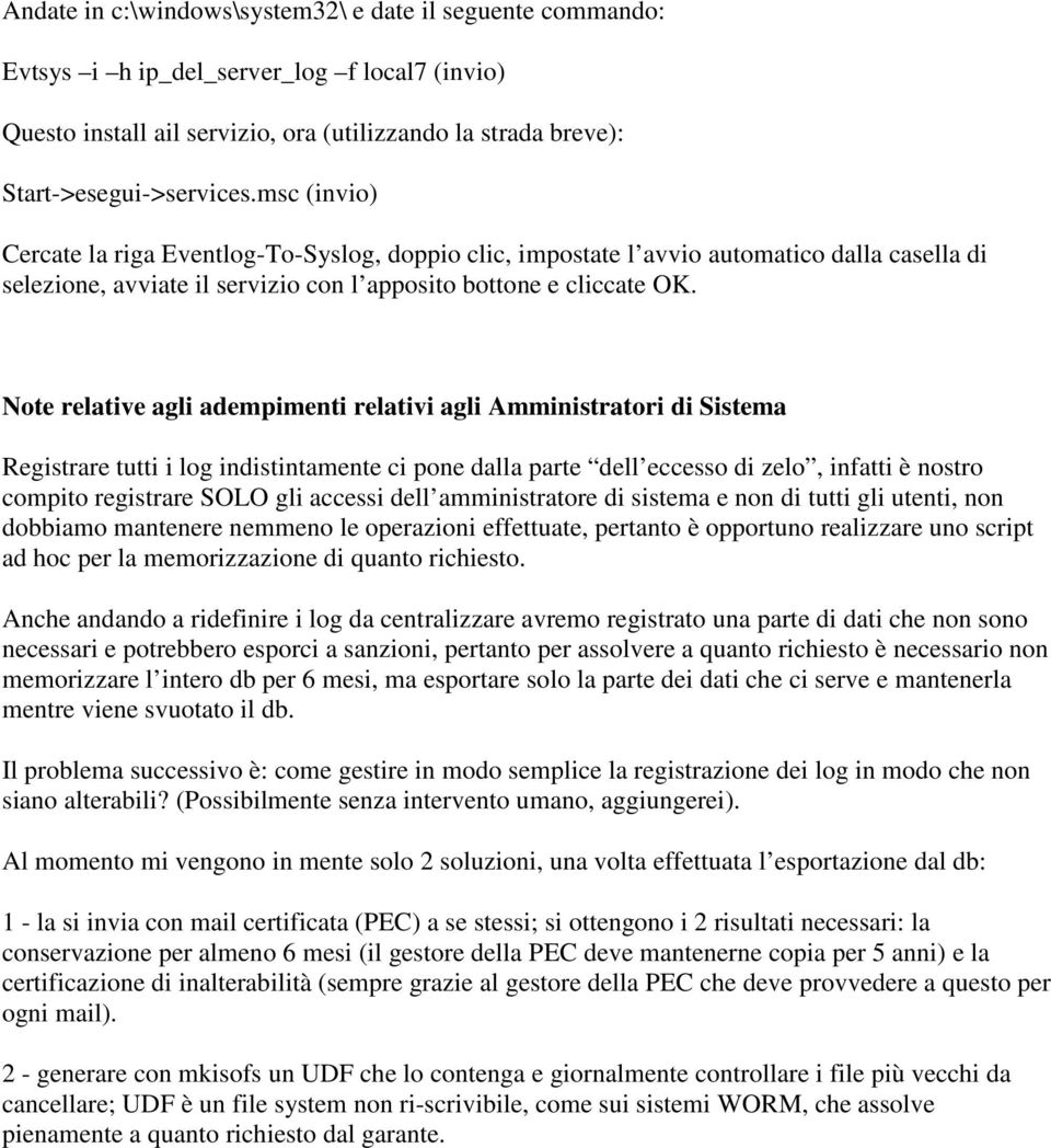 Note relative agli adempimenti relativi agli Amministratori di Sistema Registrare tutti i log indistintamente ci pone dalla parte dell eccesso di zelo, infatti è nostro compito registrare SOLO gli